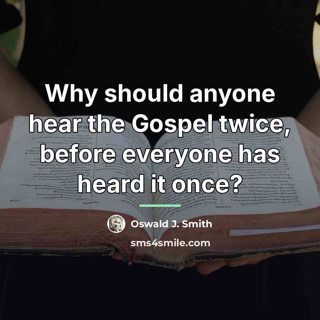 “Why should anyone hear the Gospel twice, before everyone has…” quote by Oswald J. Smith