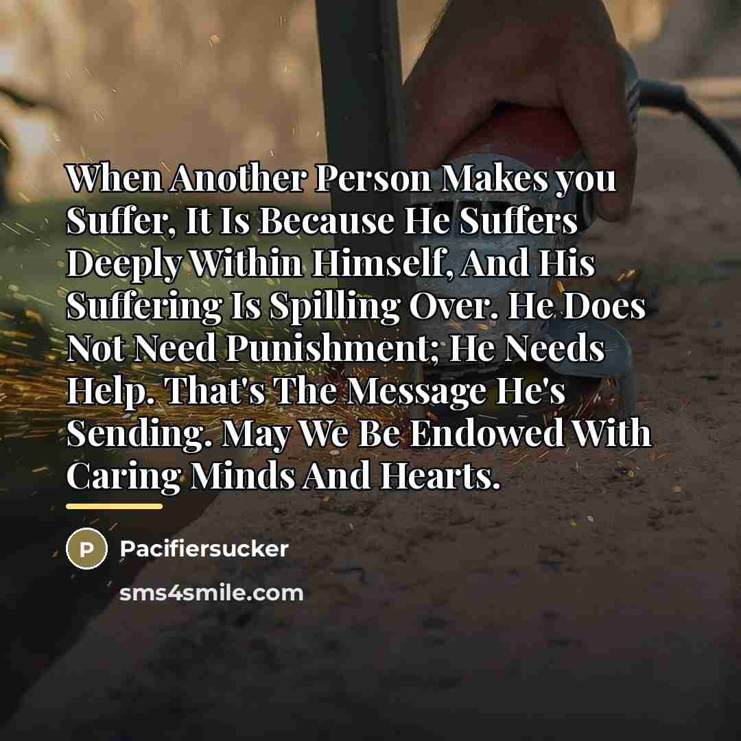“When Another Person Makes you Suffer, It Is Because He…” quote by Pacifiersucker