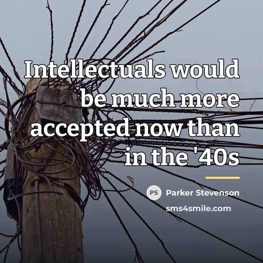“Intellectuals would be much more accepted now than in the…” quote by Parker Stevenson