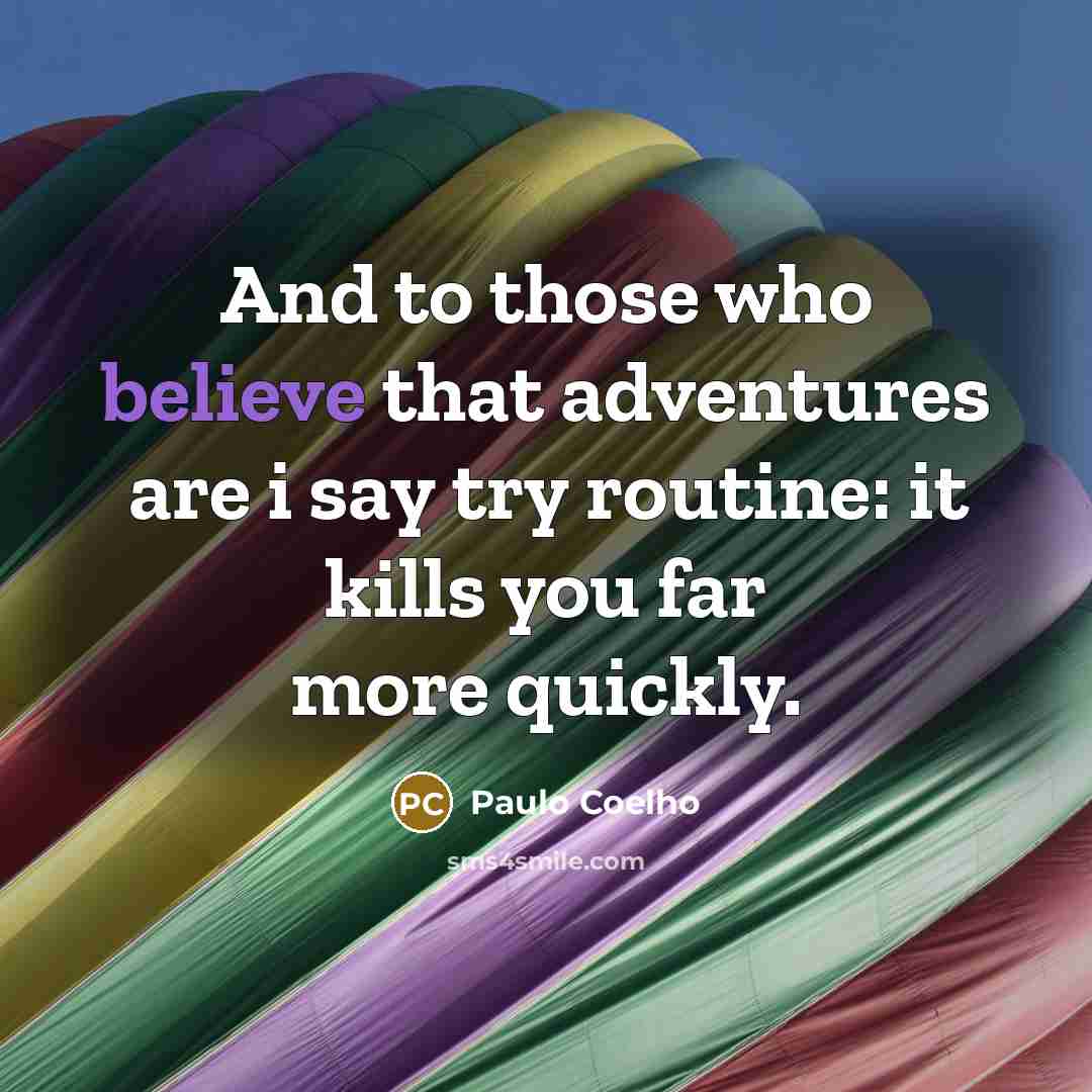 “And to those who believe that adventures are i say…” quote by Paulo Coelho
