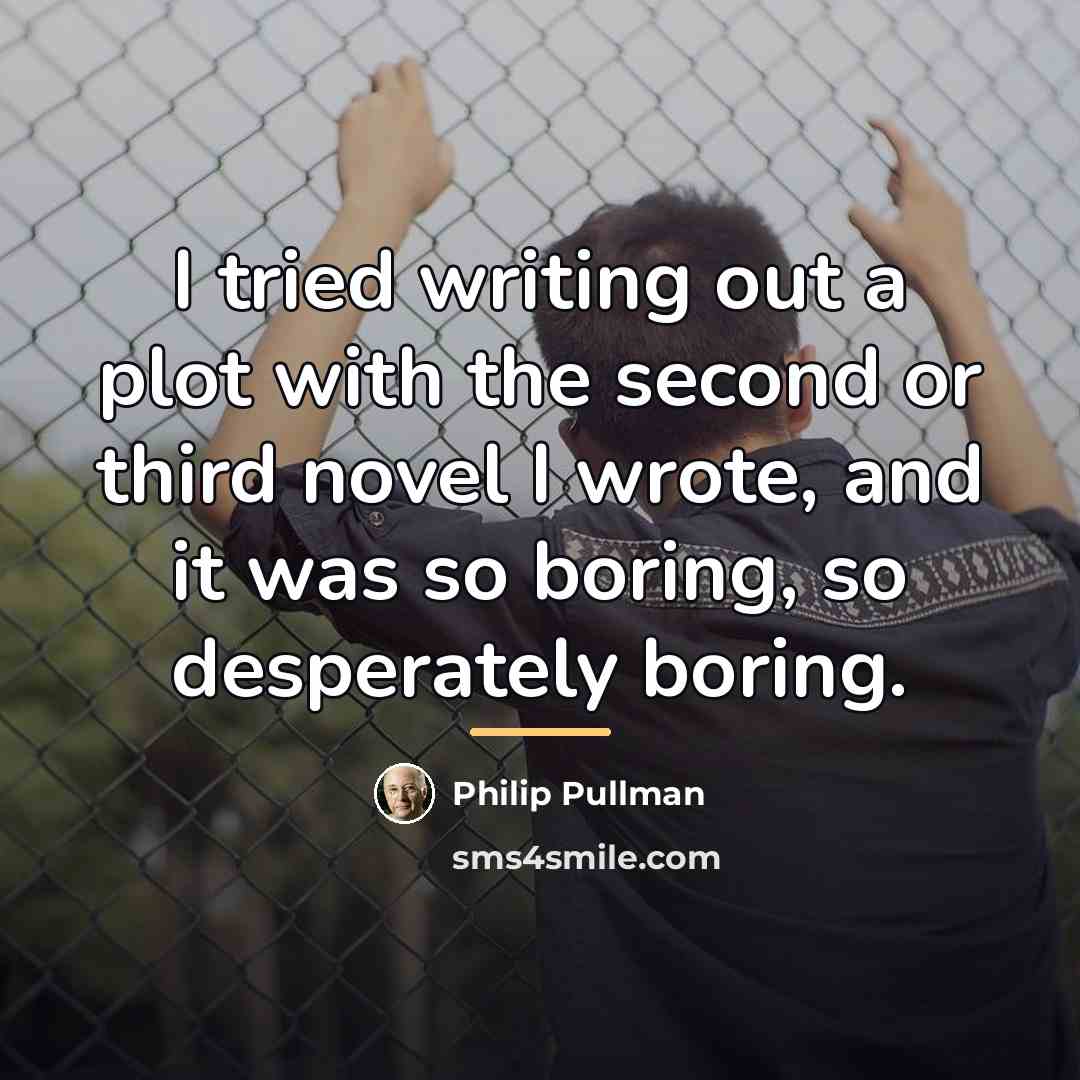 “I tried writing out a plot with the second or…” quote by Philip Pullman