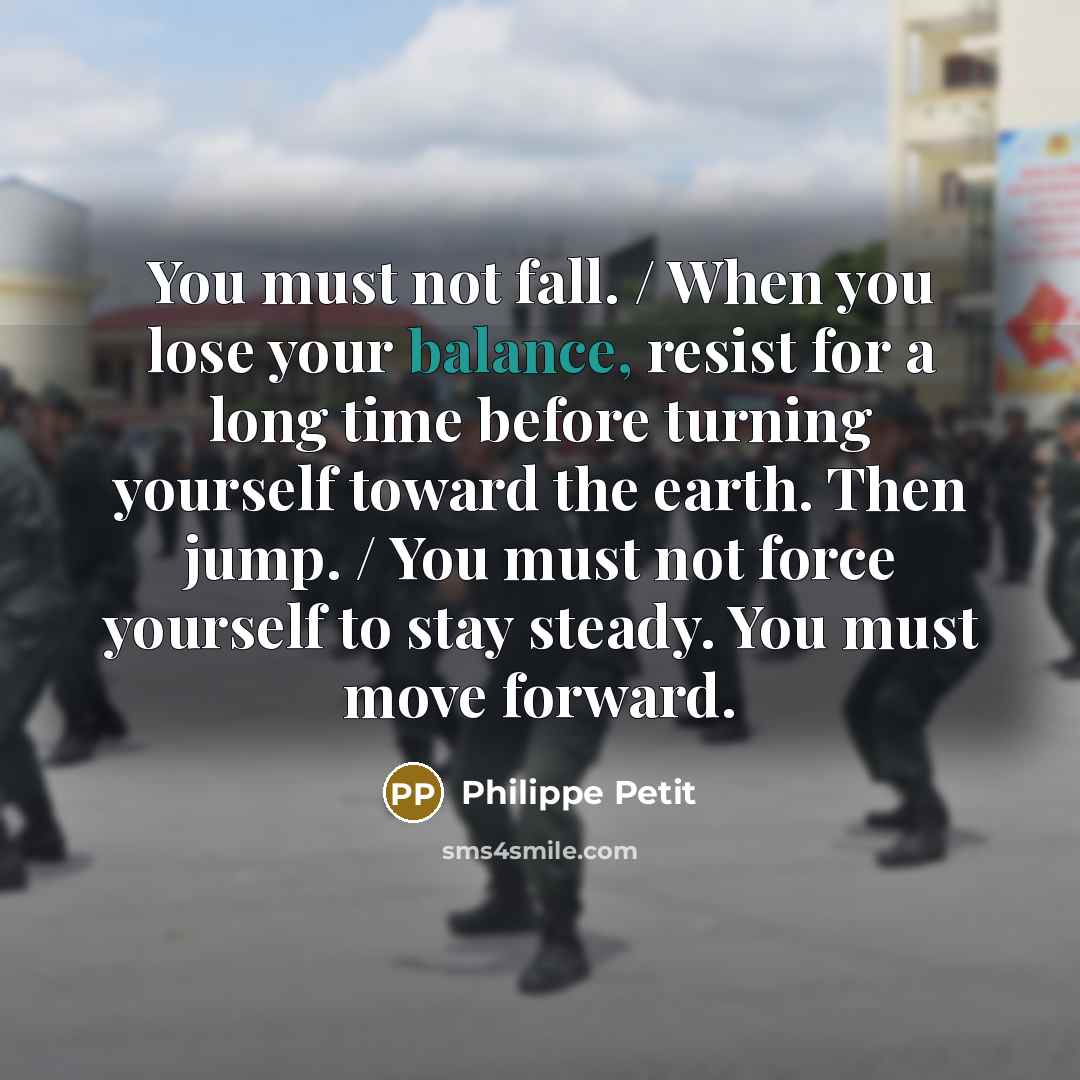 “You must not fall. / When you lose your balance,…” quote by Philippe Petit