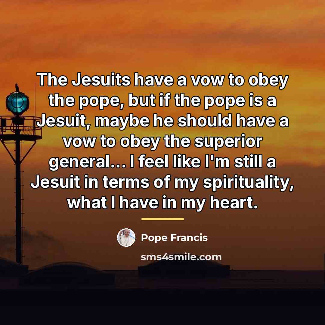 “The Jesuits have a vow to obey the pope, but…” quote by Pope Francis