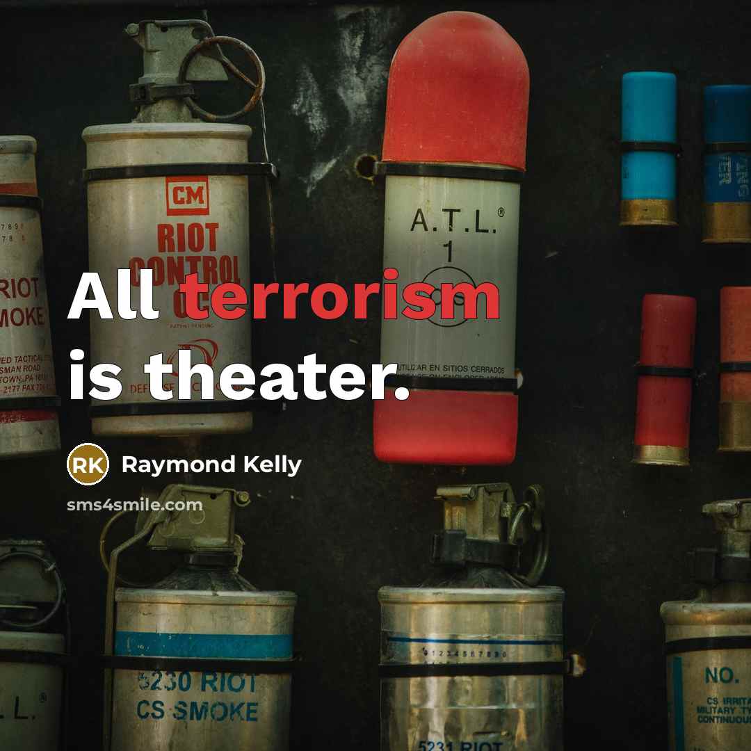 “All terrorism is theater.…” quote by Raymond Kelly