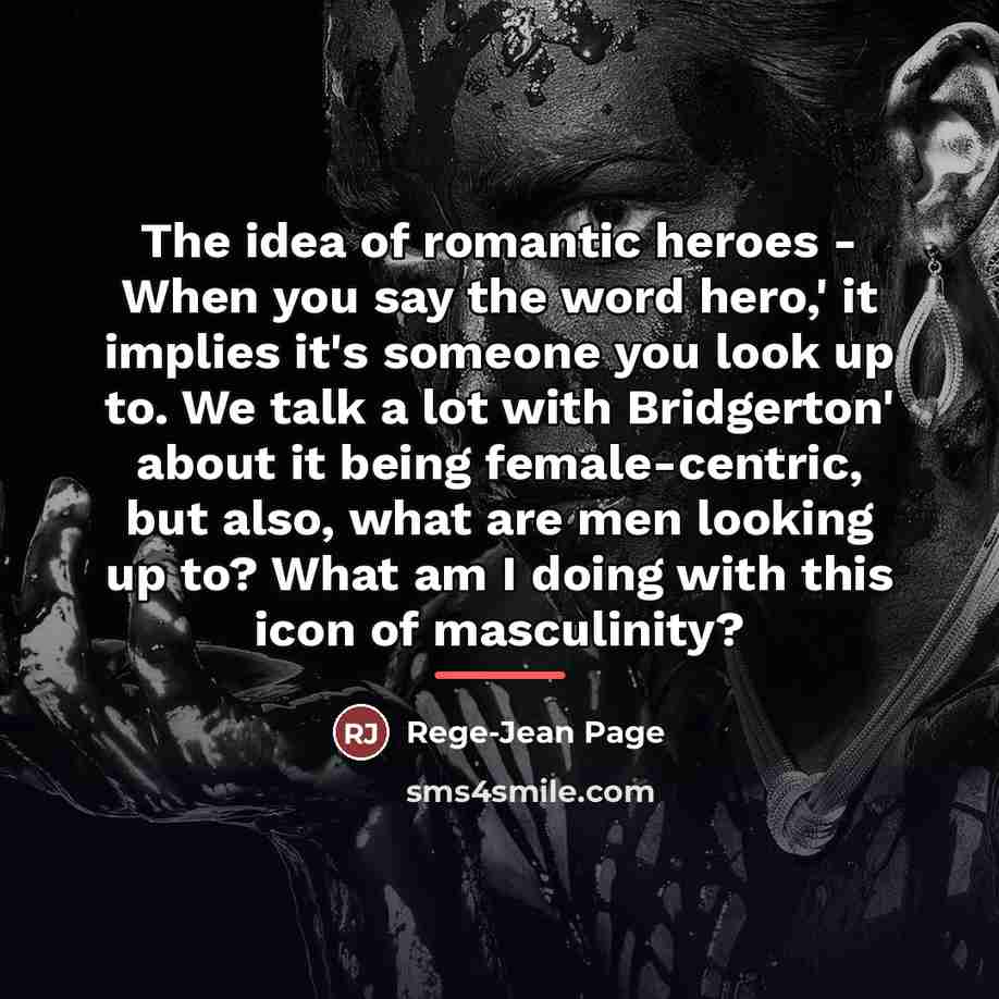 “The idea of romantic heroes - When you say the…” quote by Rege-Jean Page