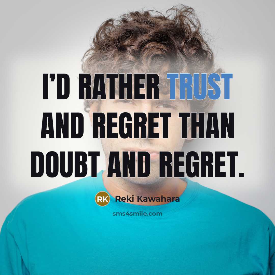 “I’d rather trust and regret than doubt and regret.…” quote by Reki Kawahara