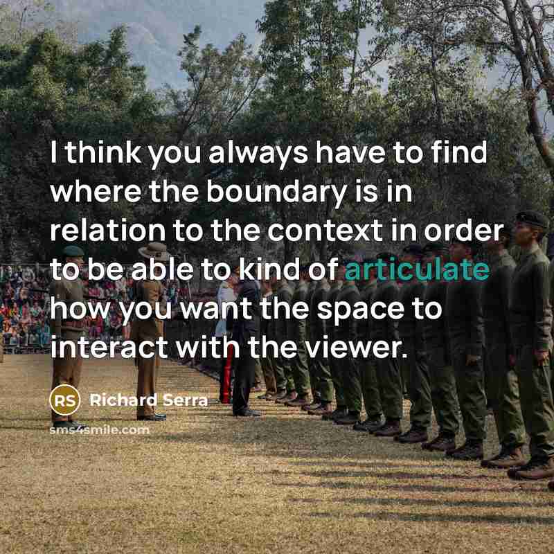 “I think you always have to find where the boundary…” quote by Richard Serra