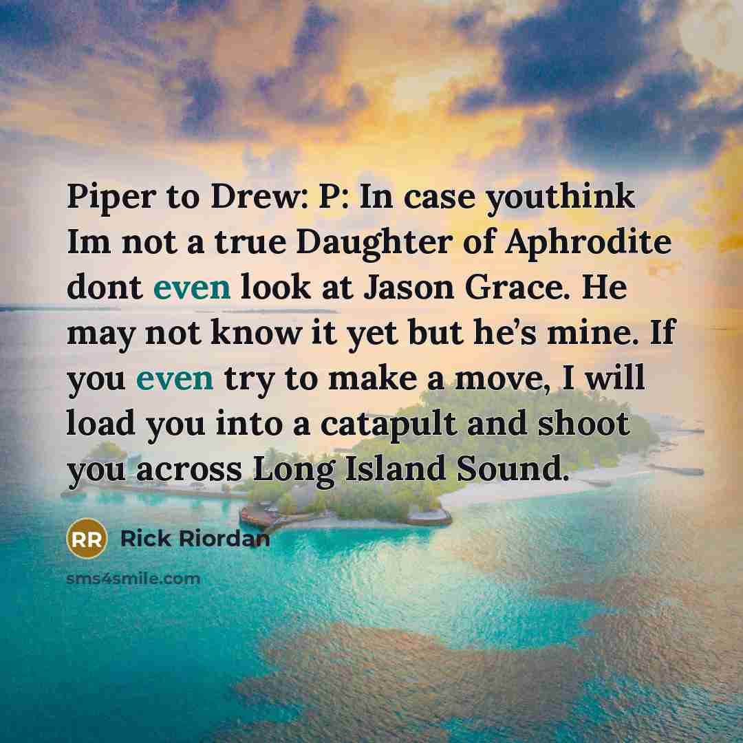 “Piper to Drew: P: In case youthink Im not a…” quote by Rick Riordan