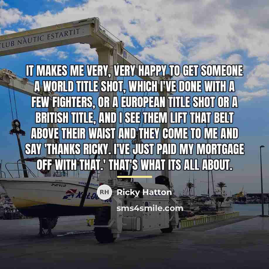 “It makes me very, very happy to get someone a…” quote by Ricky Hatton