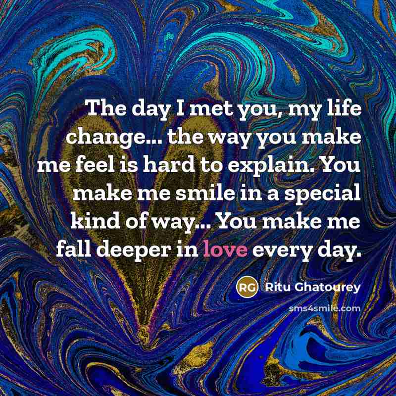 “The day I met you, my life change... the way…” quote by Ritu Ghatourey
