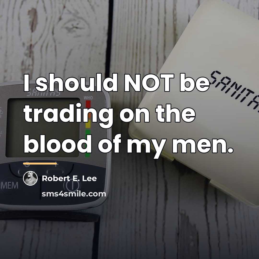 “I should NOT be trading on the blood of my…” quote by Robert E. Lee