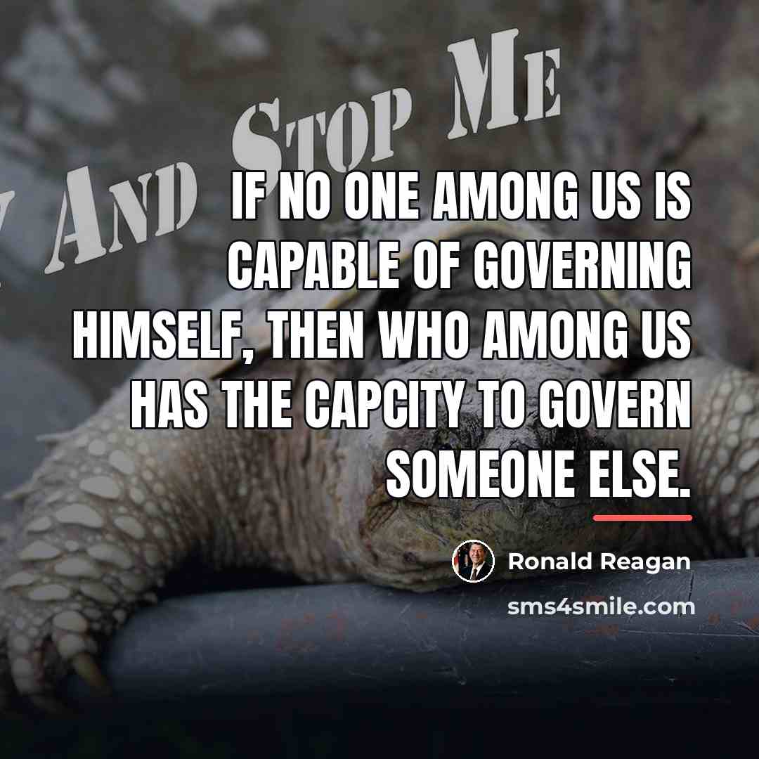 “If no one among us is capable of governing himself,…” quote by Ronald Reagan