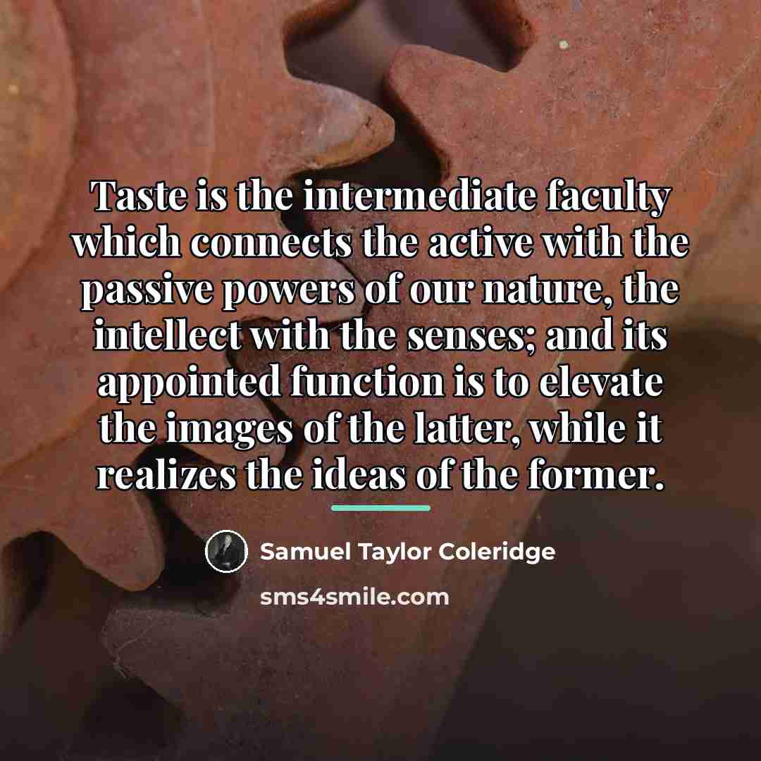 “Taste is the intermediate faculty which connects the active with…” quote by Samuel Taylor Coleridge