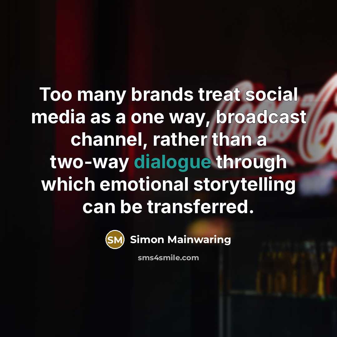 “Too many brands treat social media as a one way,…” quote by Simon Mainwaring