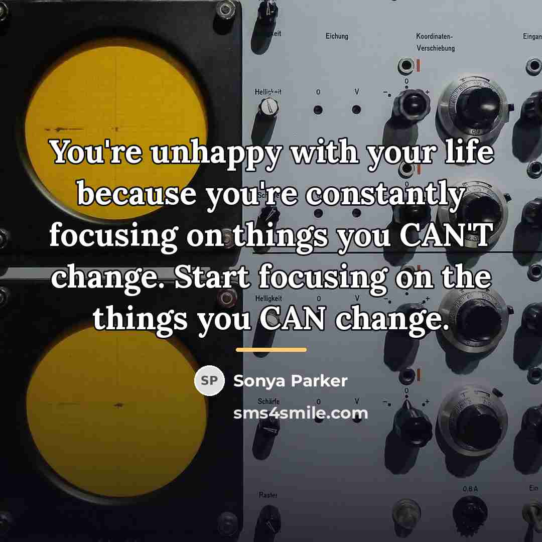“You're unhappy with your life because you're constantly focusing on…” quote by Sonya Parker