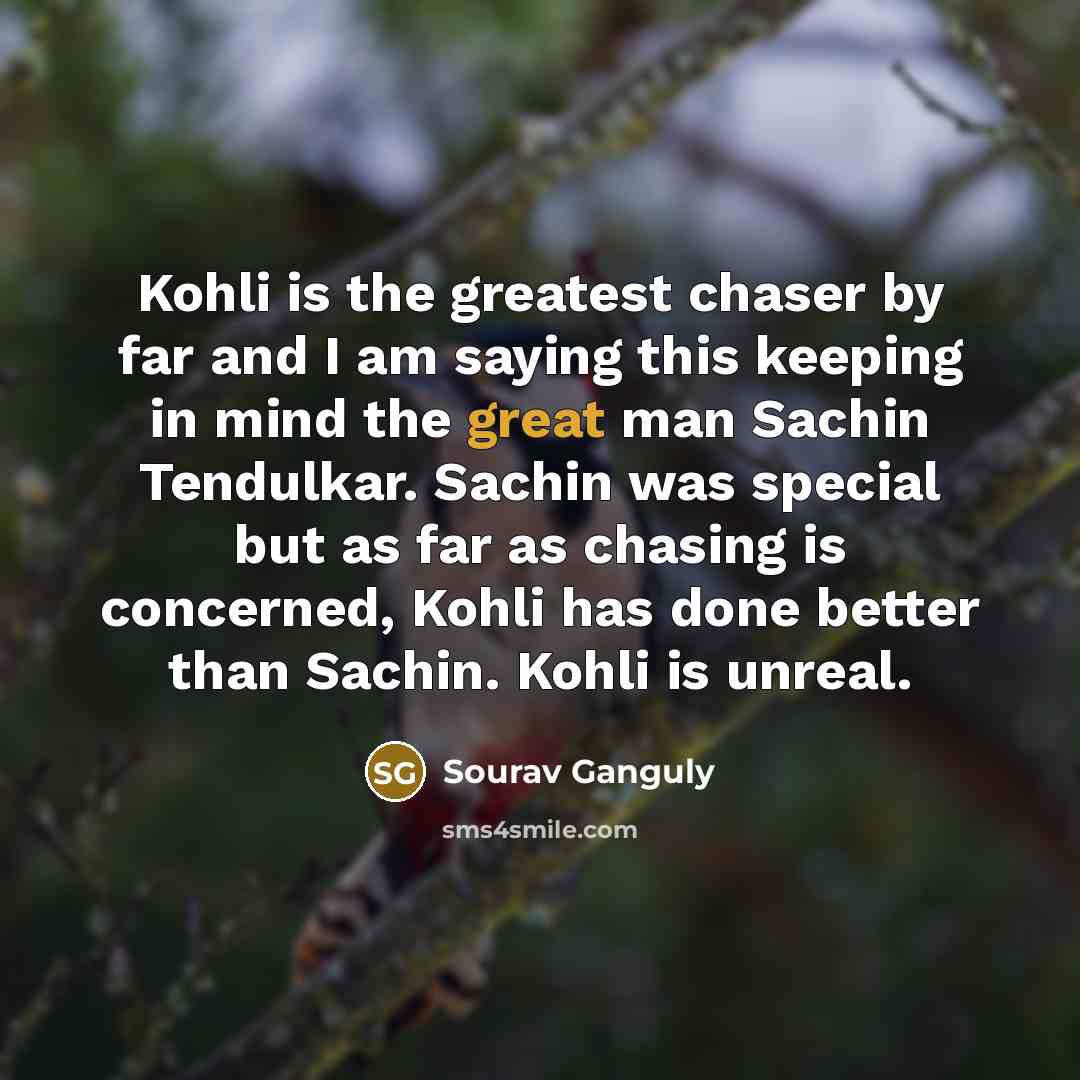 “Kohli is the greatest chaser by far and I am…” quote by Sourav Ganguly