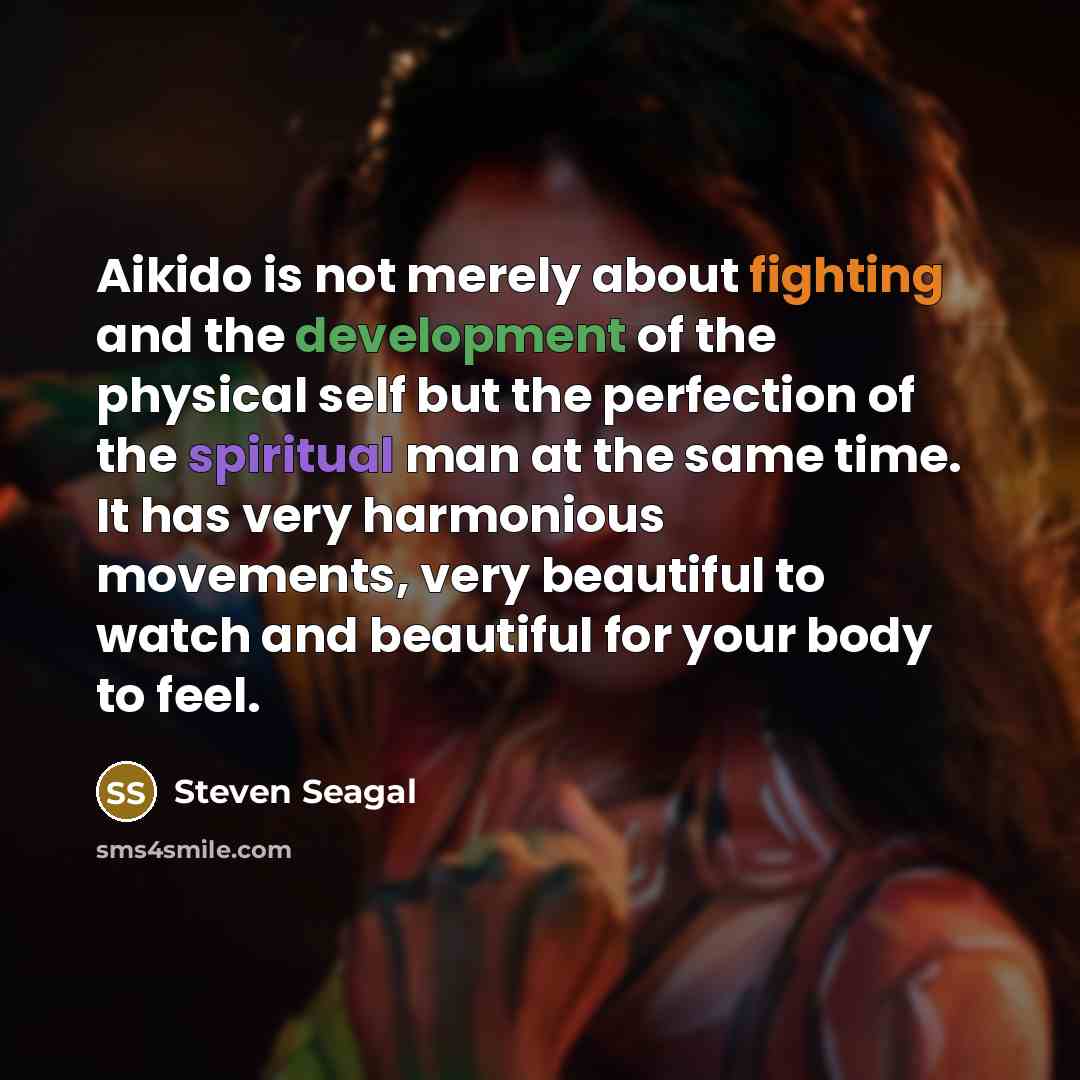 “Aikido is not merely about fighting and the development of…” quote by Steven Seagal