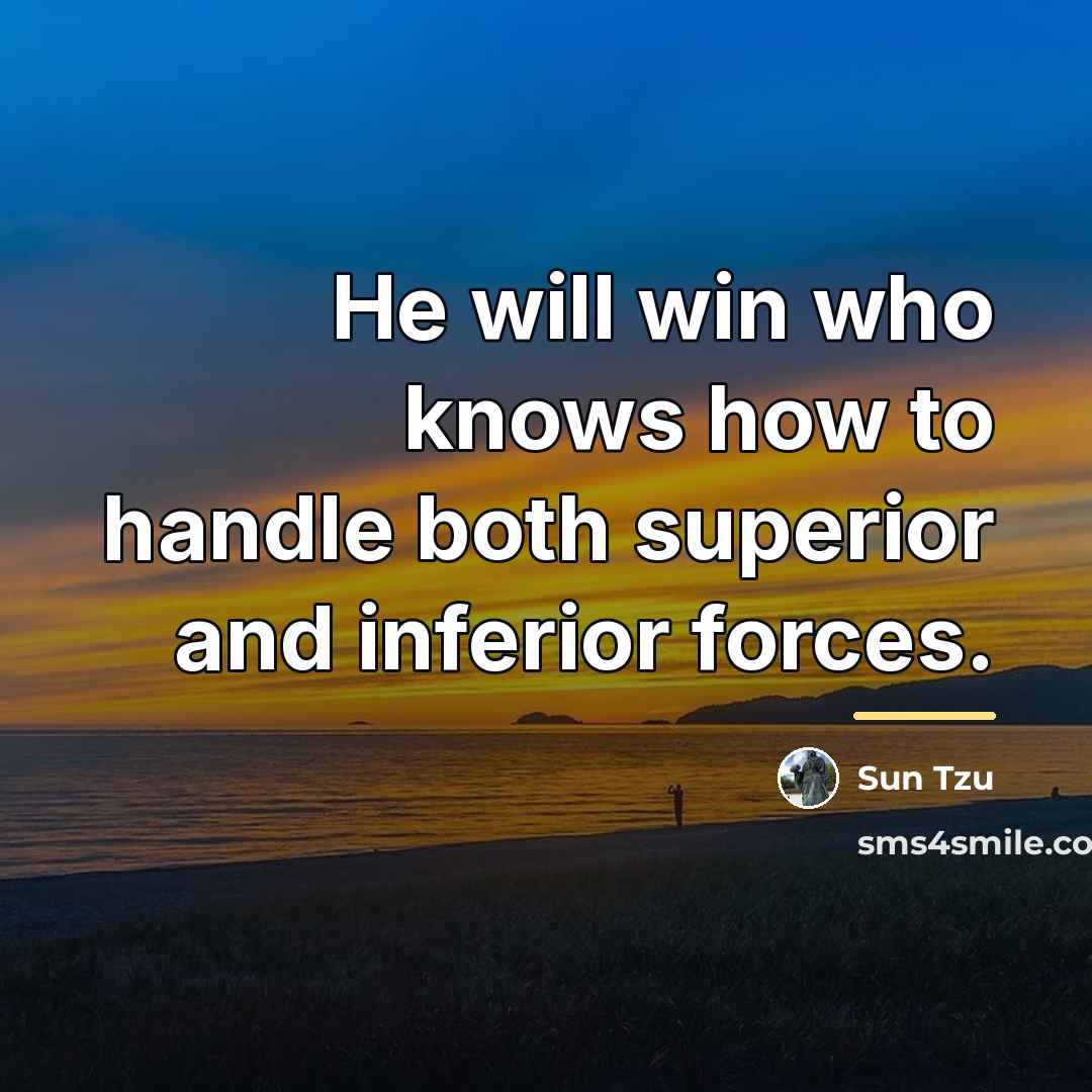 “He will win who knows how to handle both superior…” quote by Sun Tzu