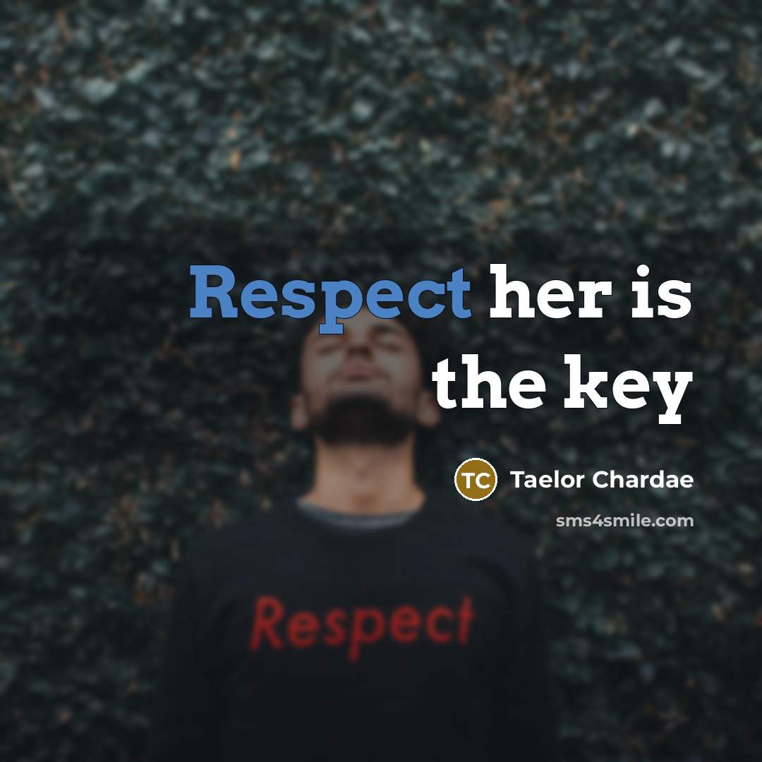 “Respect her is the key…” quote by Taelor Chardae