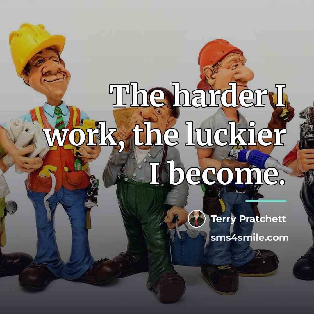 “The harder I work, the luckier I become.…” quote by Terry Pratchett