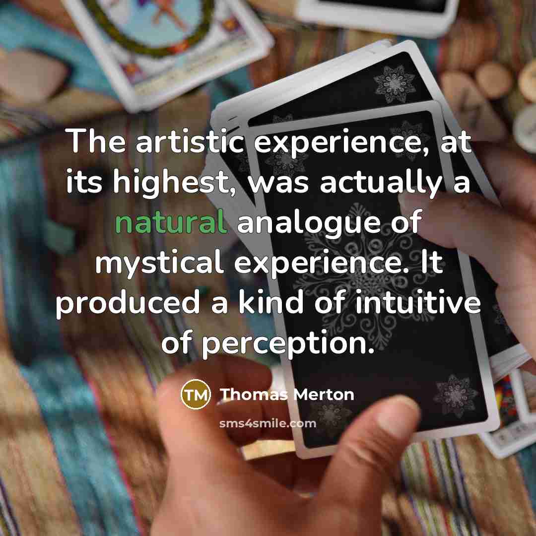 “The artistic experience, at its highest, was actually a natural…” quote by Thomas Merton