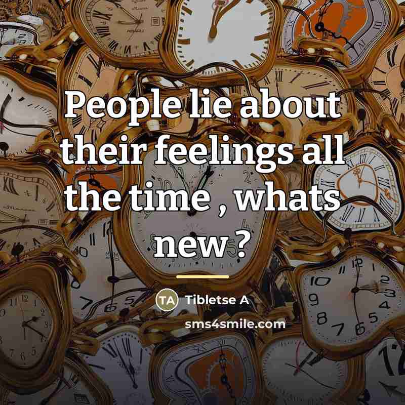 “People lie about their feelings all the time , whats…” quote by Anonymous
