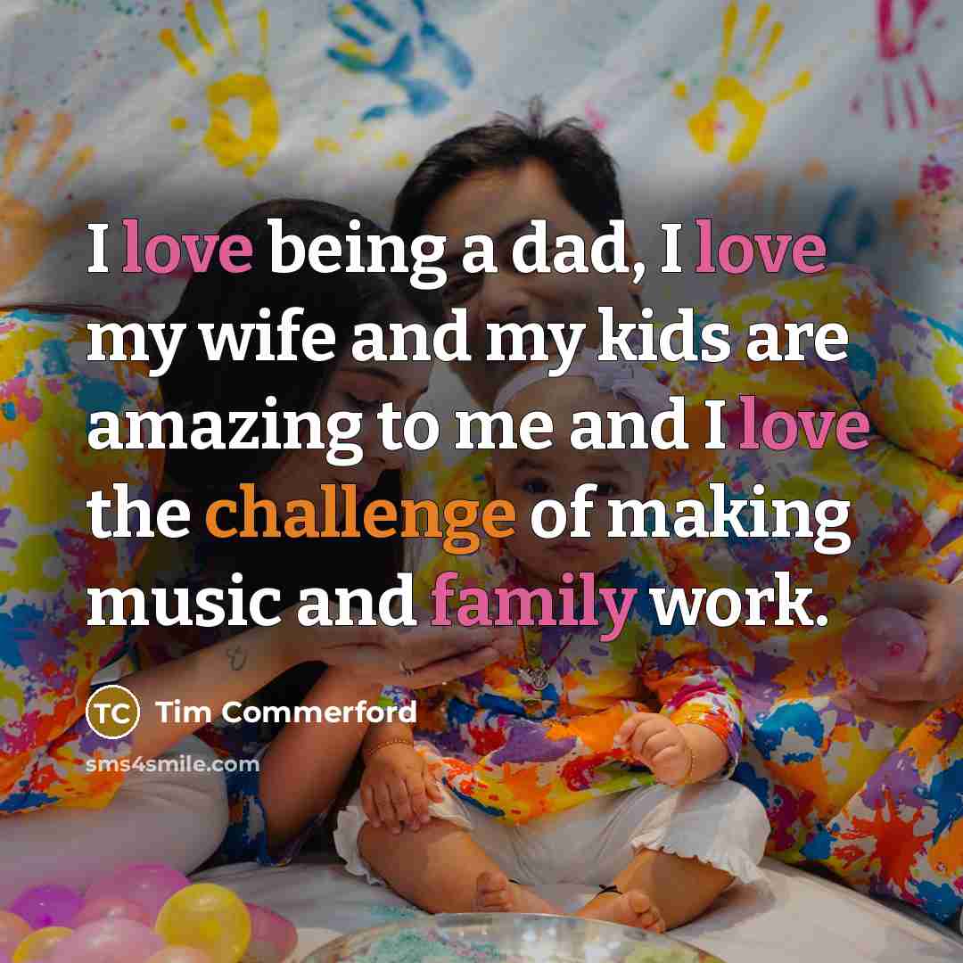 “I love being a dad, I love my wife and…” quote by Tim Commerford