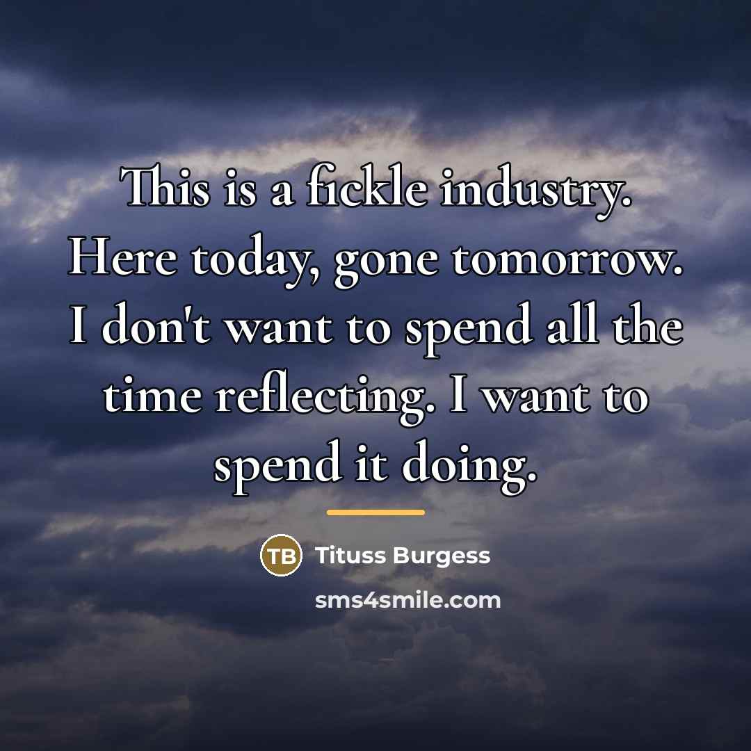 “This is a fickle industry. Here today, gone tomorrow. I…” quote by Tituss Burgess