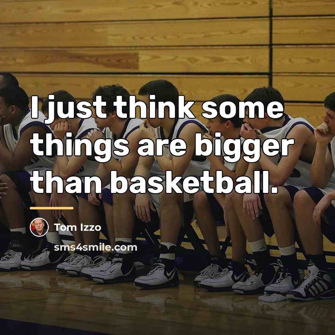 “I just think some things are bigger than basketball.…” quote by Tom Izzo