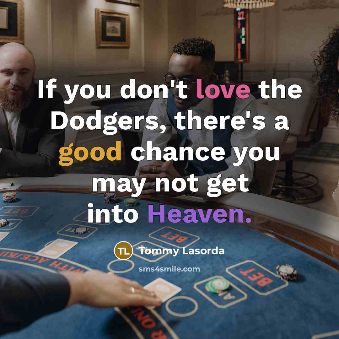“If you don't love the Dodgers, there's a good chance…” quote by Tommy Lasorda