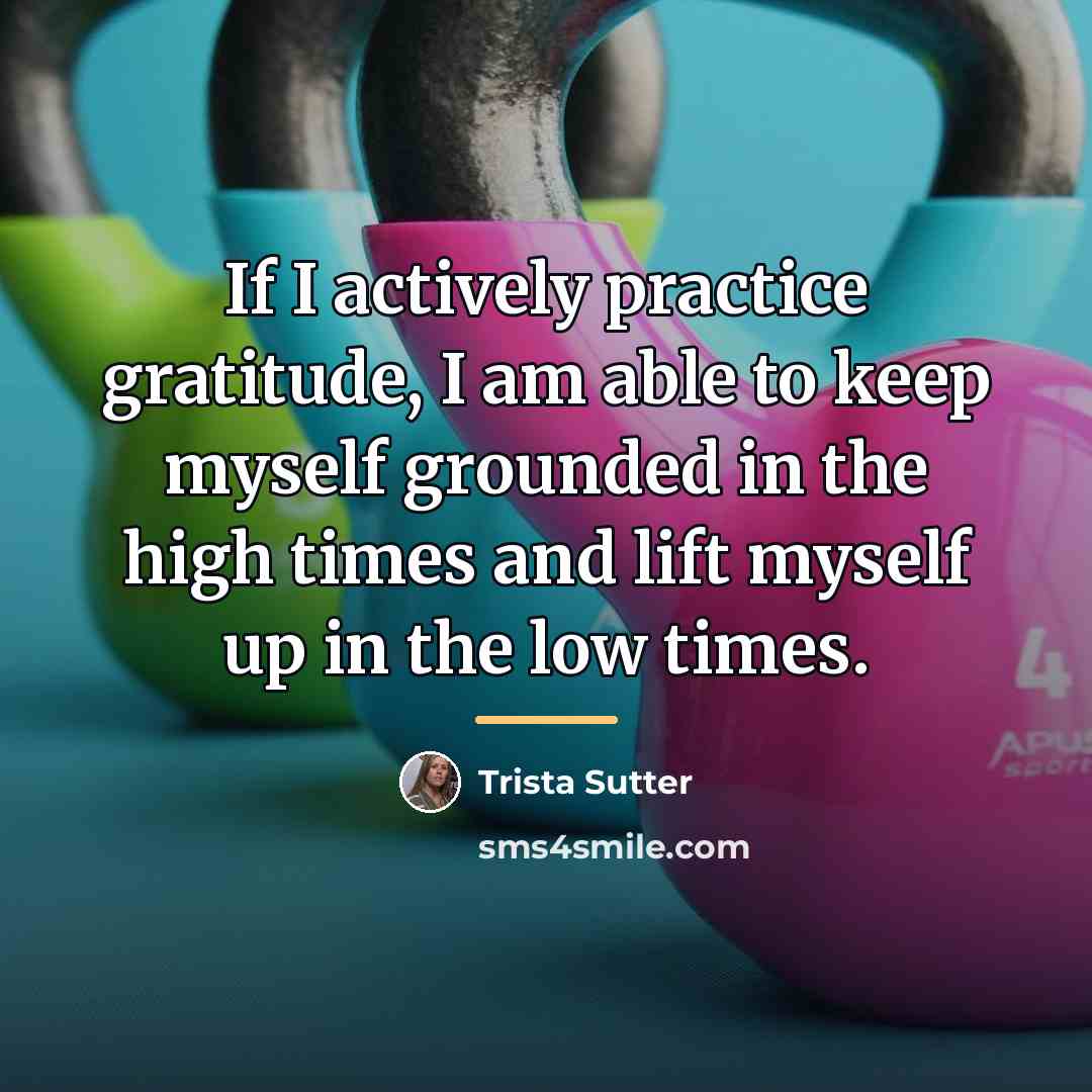 “If I actively practice gratitude, I am able to keep…” quote by Trista Sutter