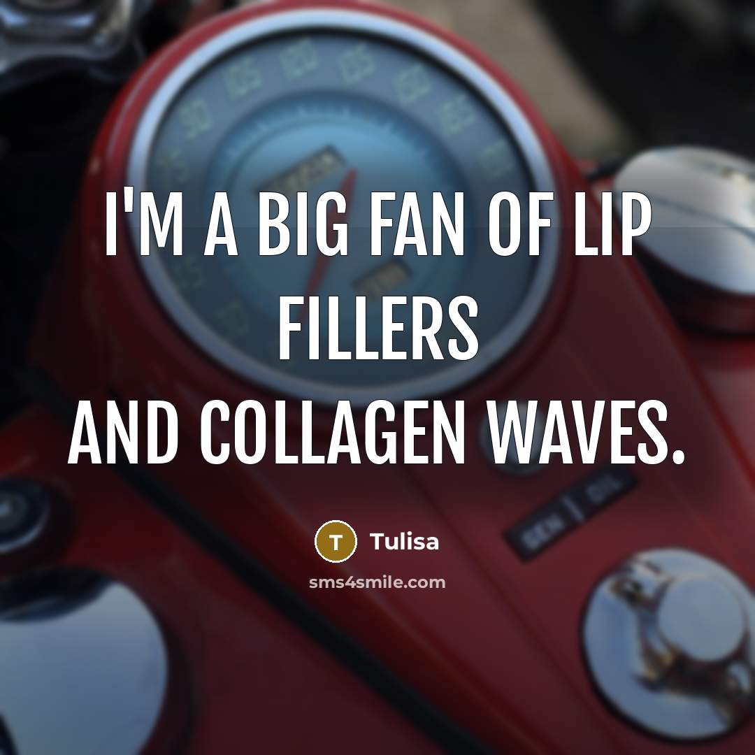 “I'm a big fan of lip fillers and collagen waves.…” quote by Tulisa