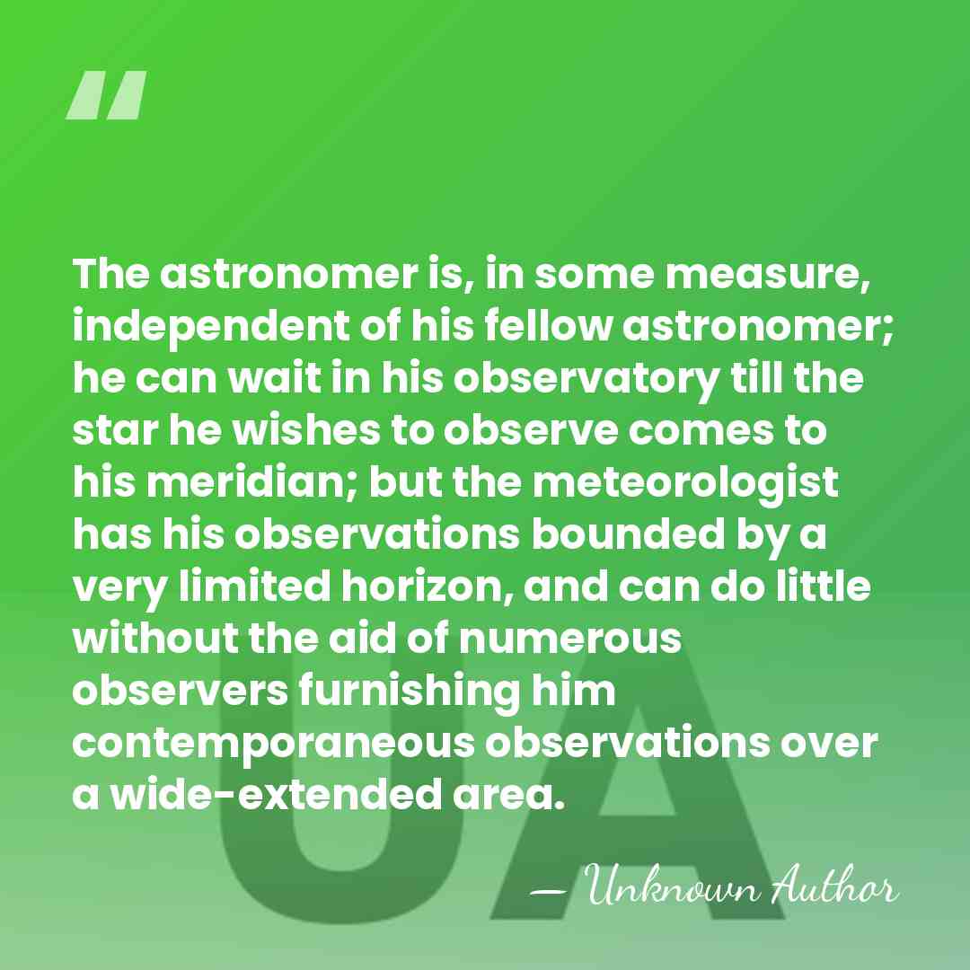 The astronomer is, in some measure, independent of his fellow astronomer; he&hellip; - Unknown Author