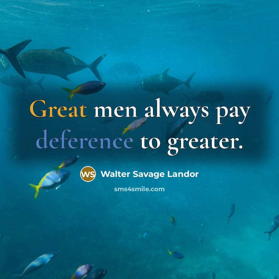 “Great men always pay deference to greater.…” quote by Walter Savage Landor