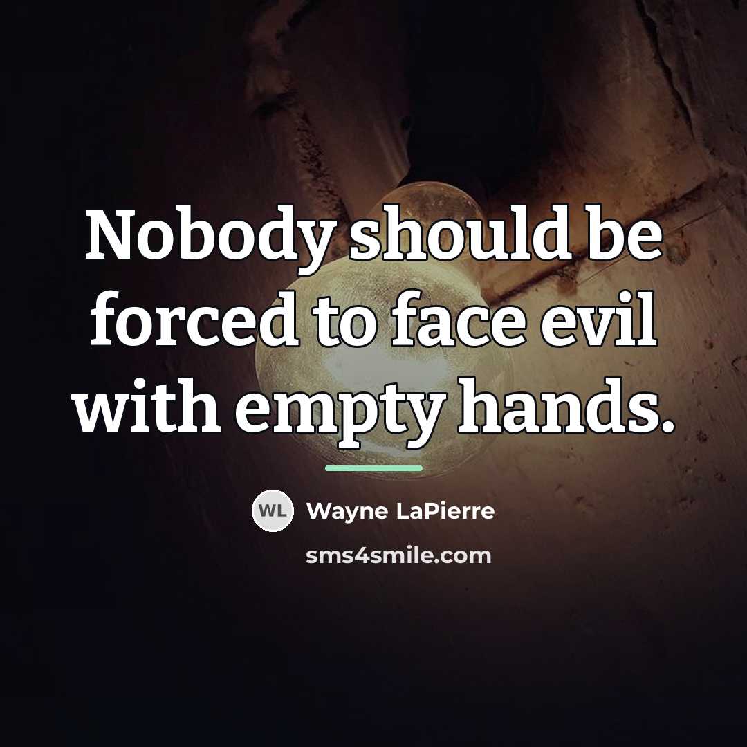 “Nobody should be forced to face evil with empty hands.…” quote by Wayne LaPierre