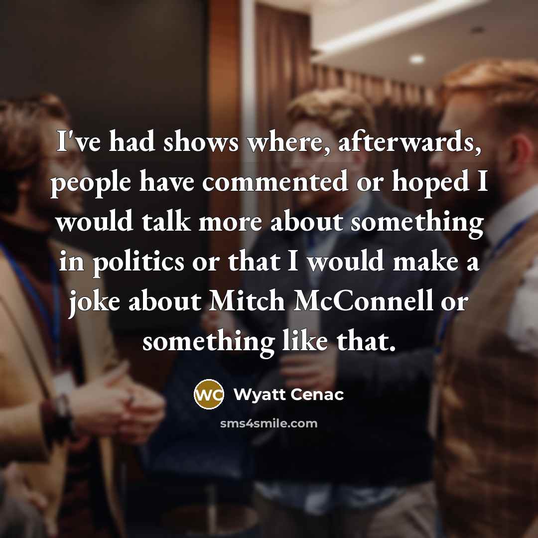 “I've had shows where, afterwards, people have commented or hoped…” quote by Wyatt Cenac