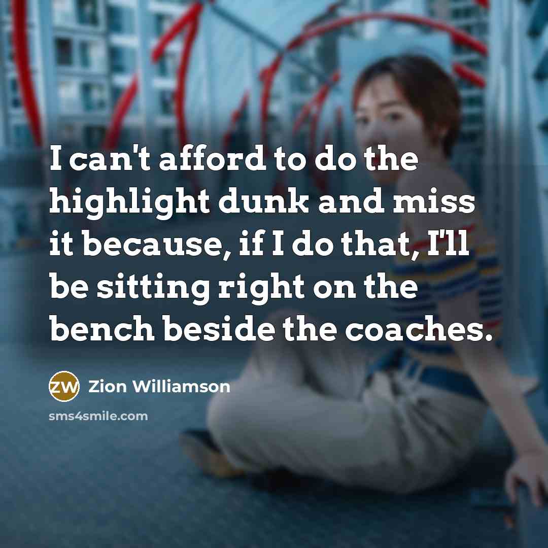 “I can't afford to do the highlight dunk and miss…” quote by Zion Williamson