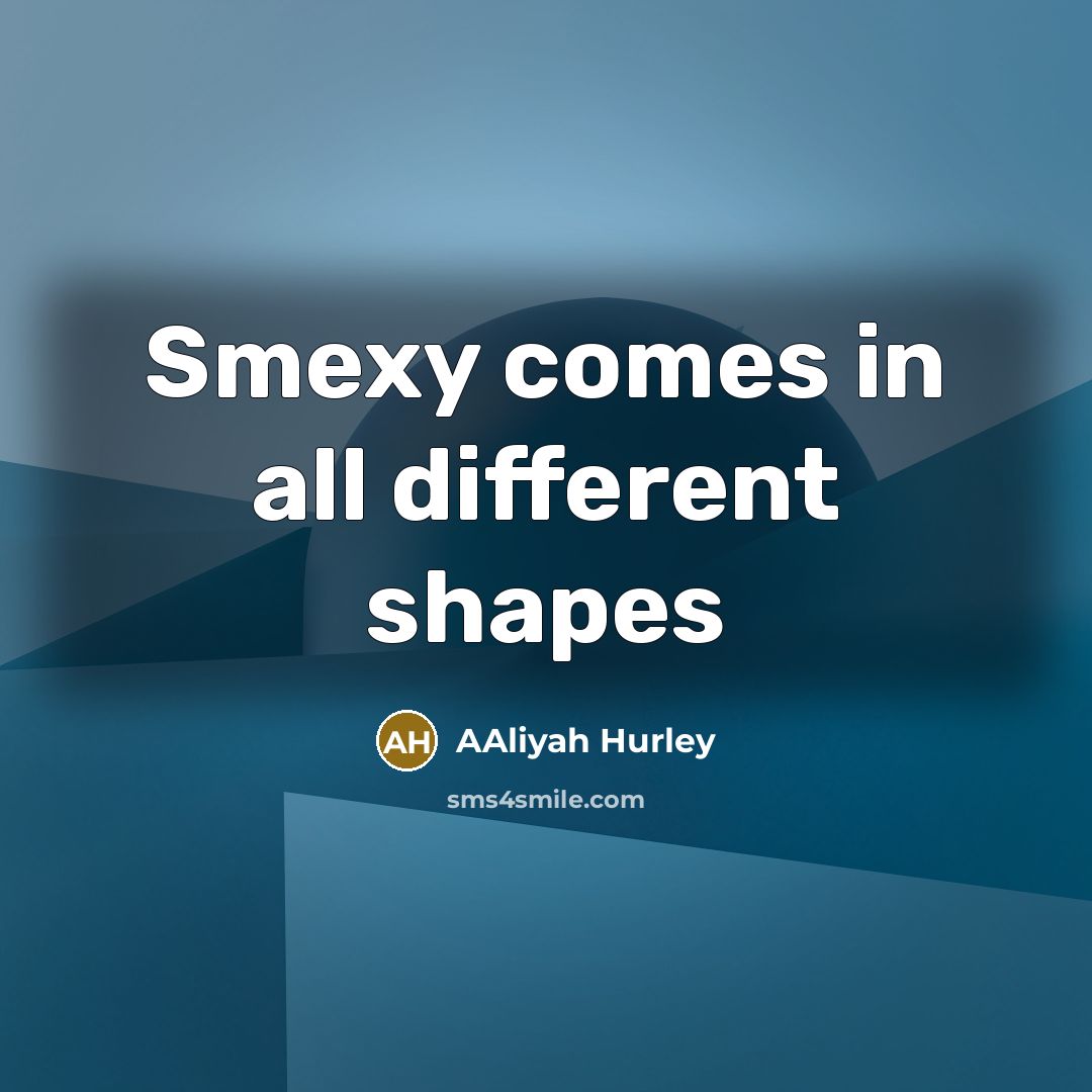 “Smexy comes in all different shapes…” quote by Aaliyah Hurley