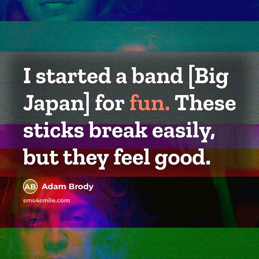 “I started a band [Big Japan] for fun. These sticks…” quote by Adam Brody
