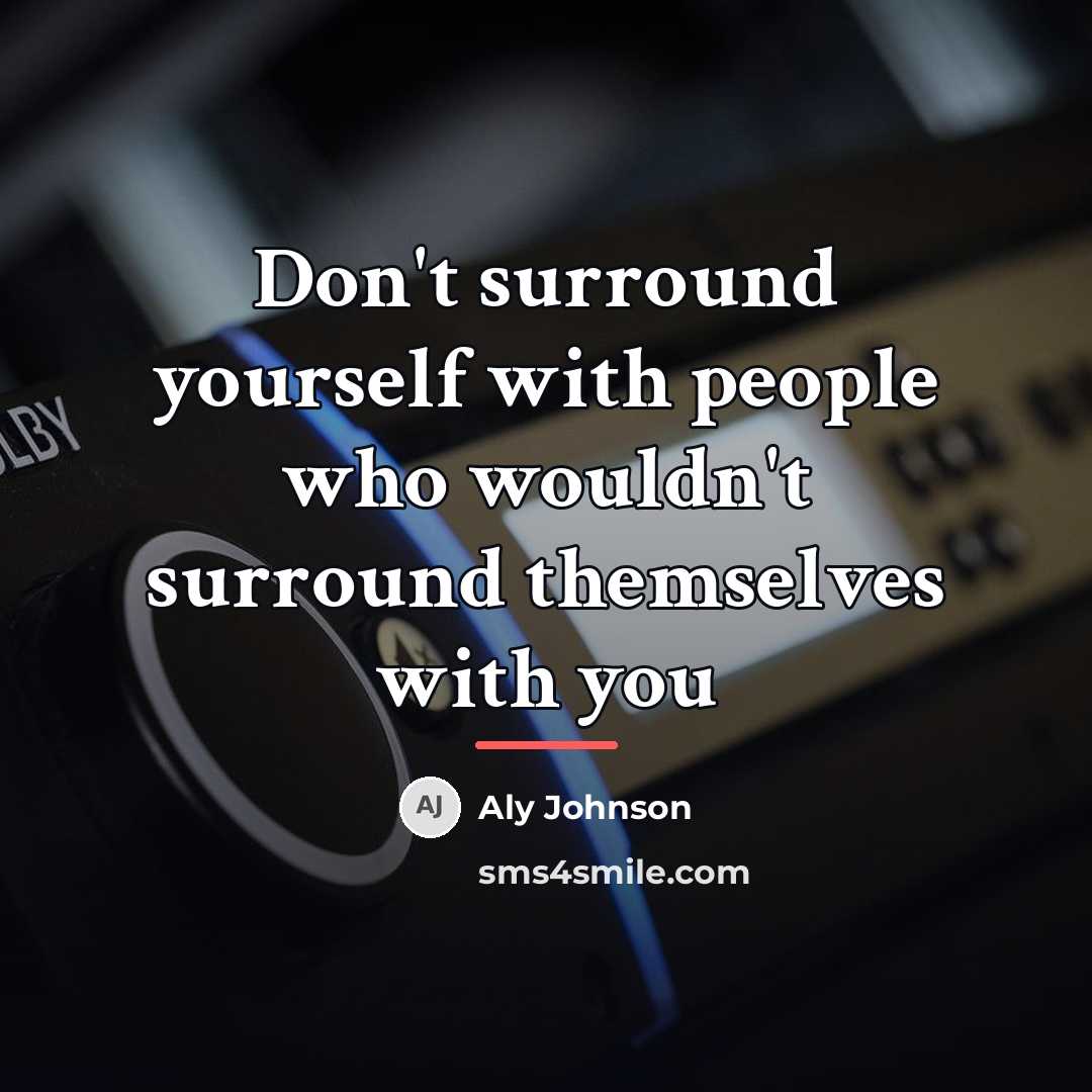 “Don't surround yourself with people who wouldn't surround themselves with…” quote by Aly Johnson