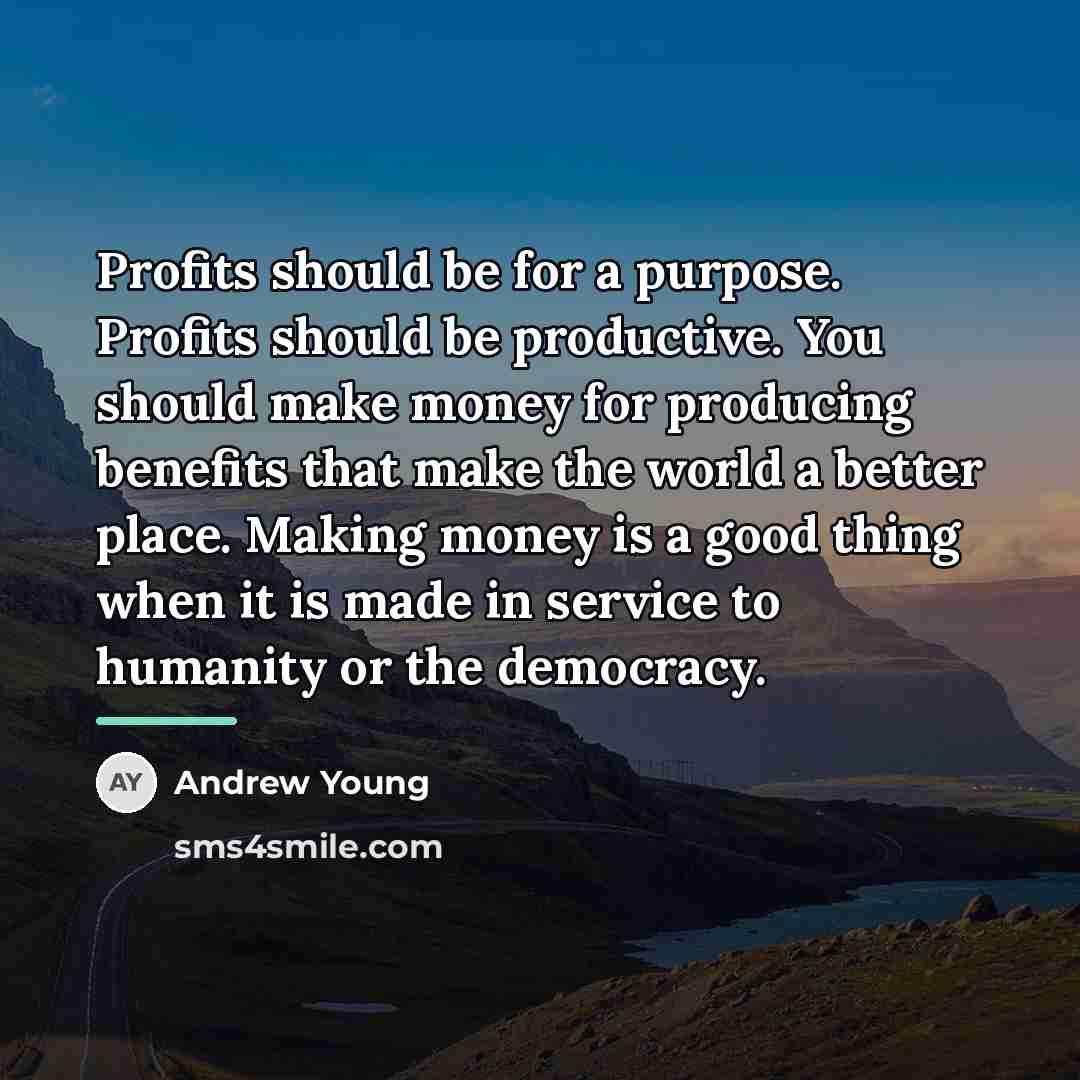 “Profits should be for a purpose. Profits should be productive.…” quote by Andrew Young