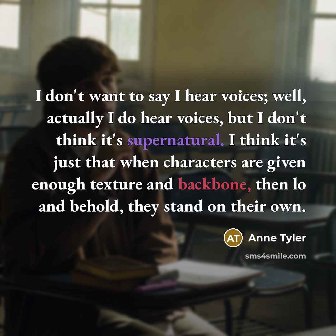 “I don't want to say I hear voices; well, actually…” quote by Anne Tyler