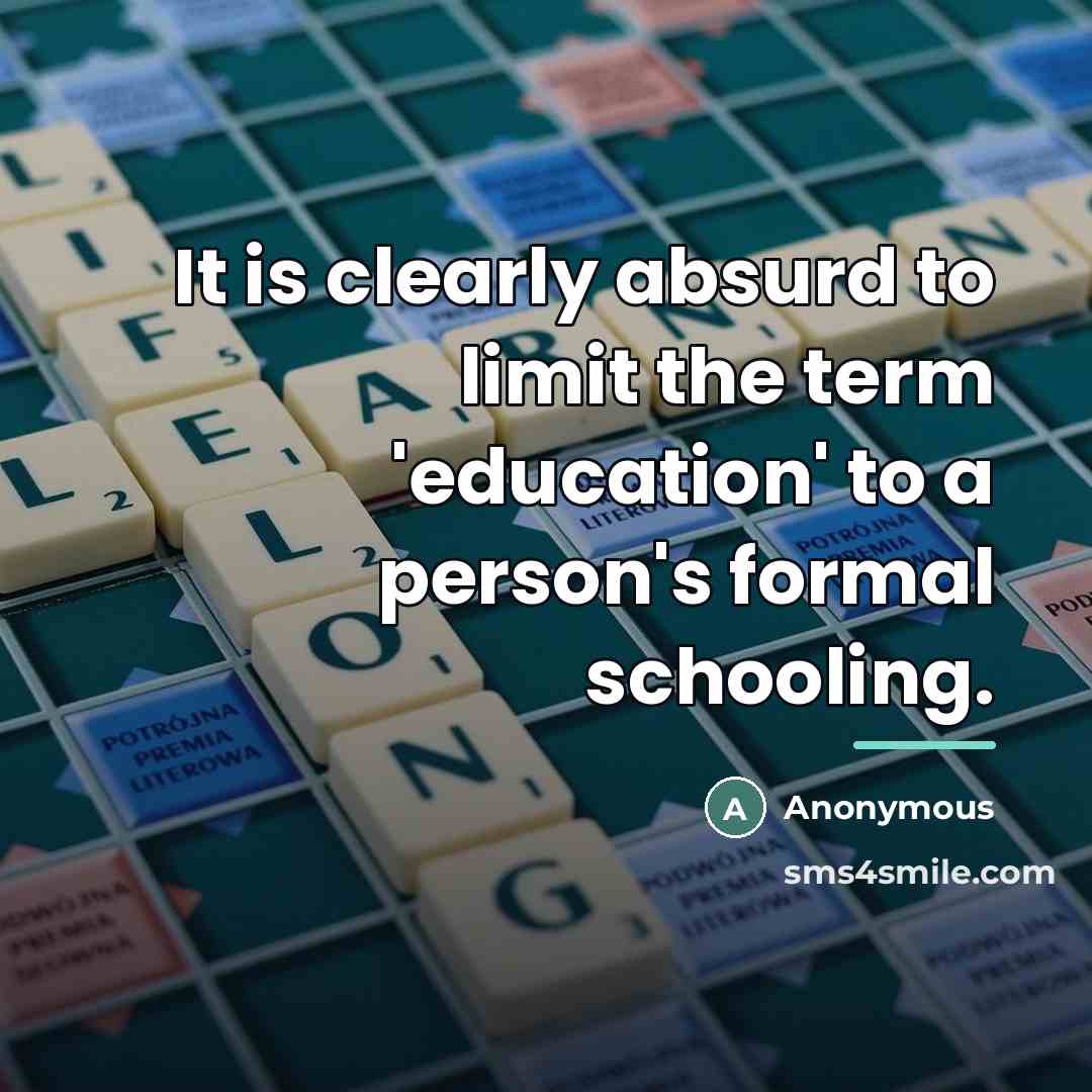 “It is clearly absurd to limit the term 'education' to…” quote by Anonymous