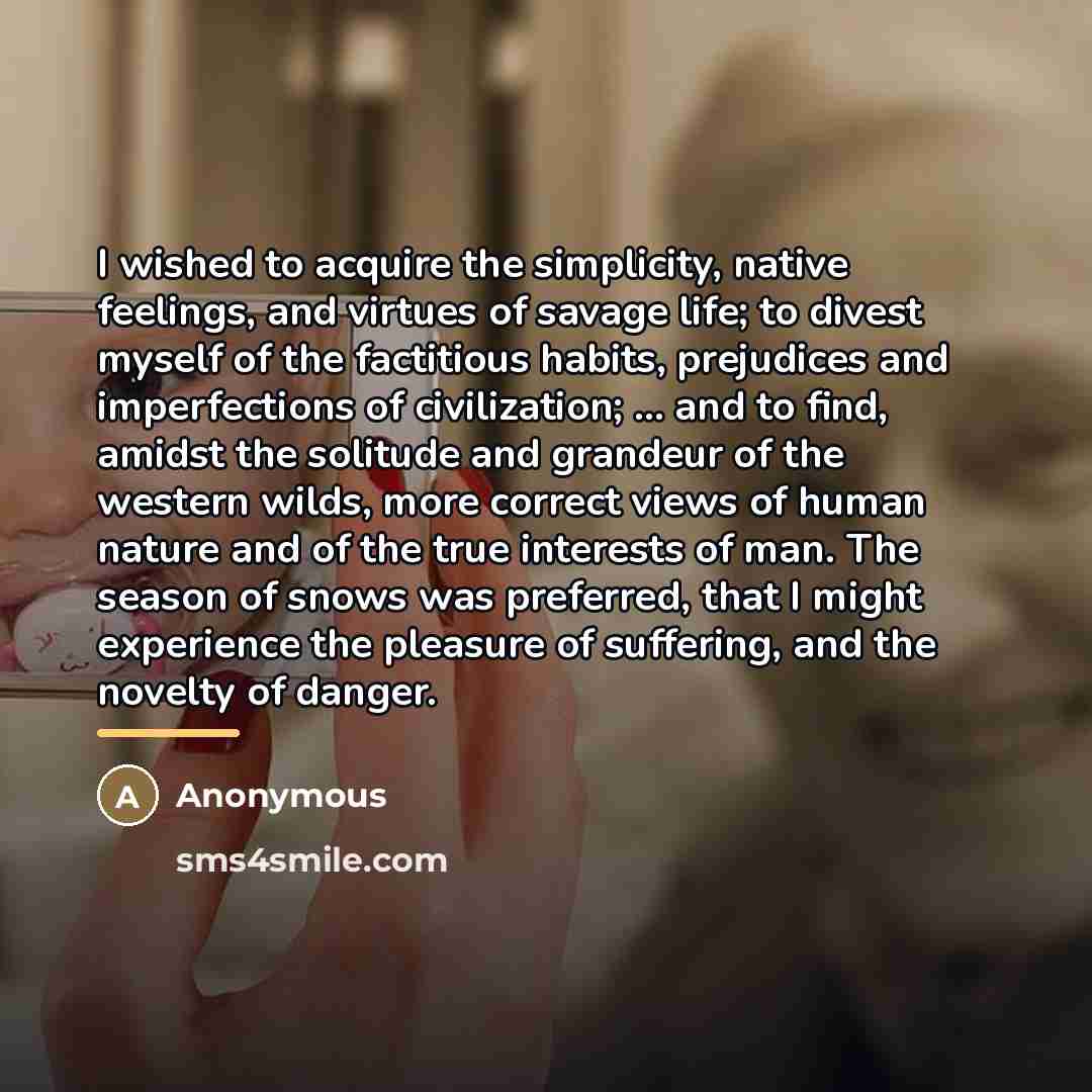 “I wished to acquire the simplicity, native feelings, and virtues…” quote by Anonymous