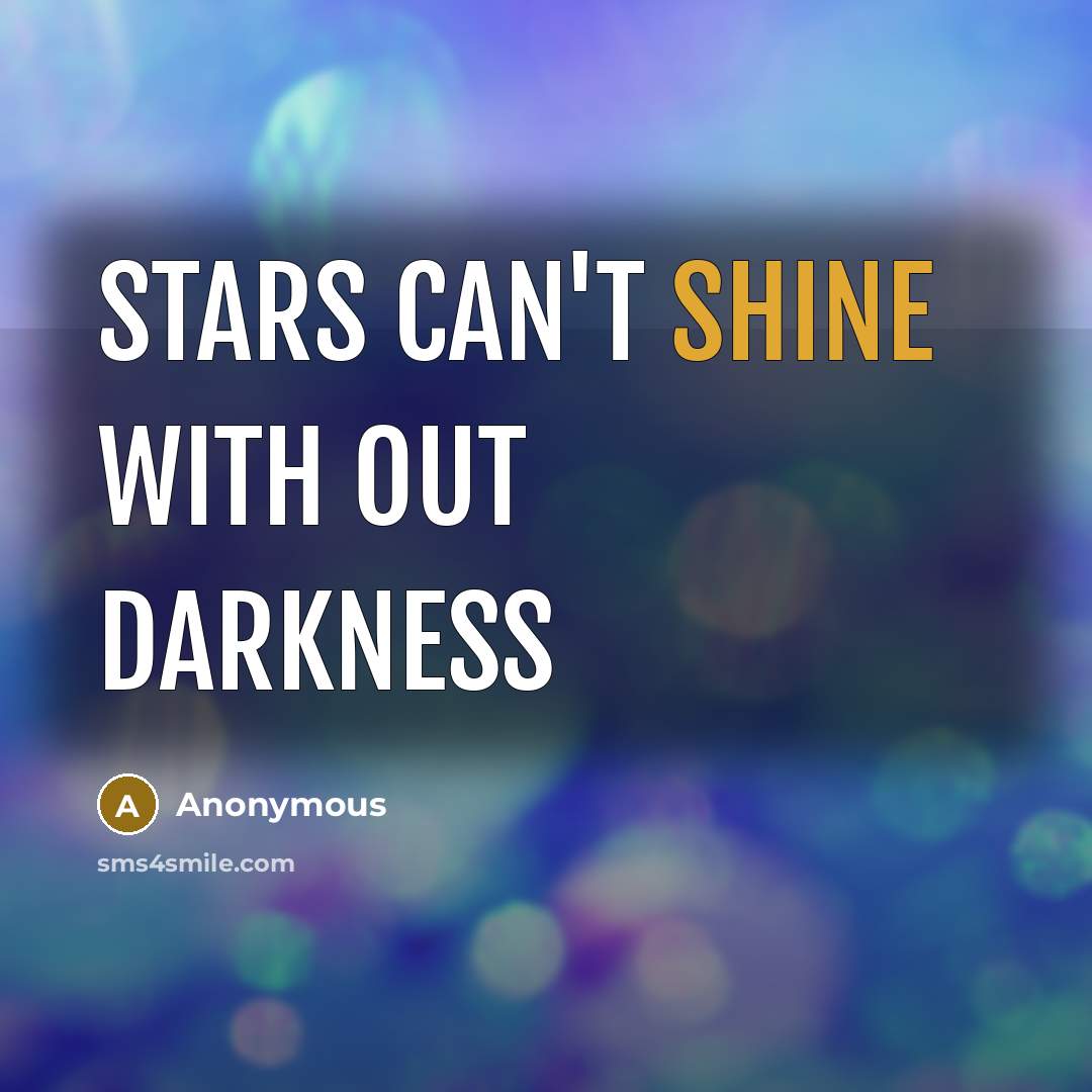 “Stars can't shine with out darkness…” quote by Anonymous