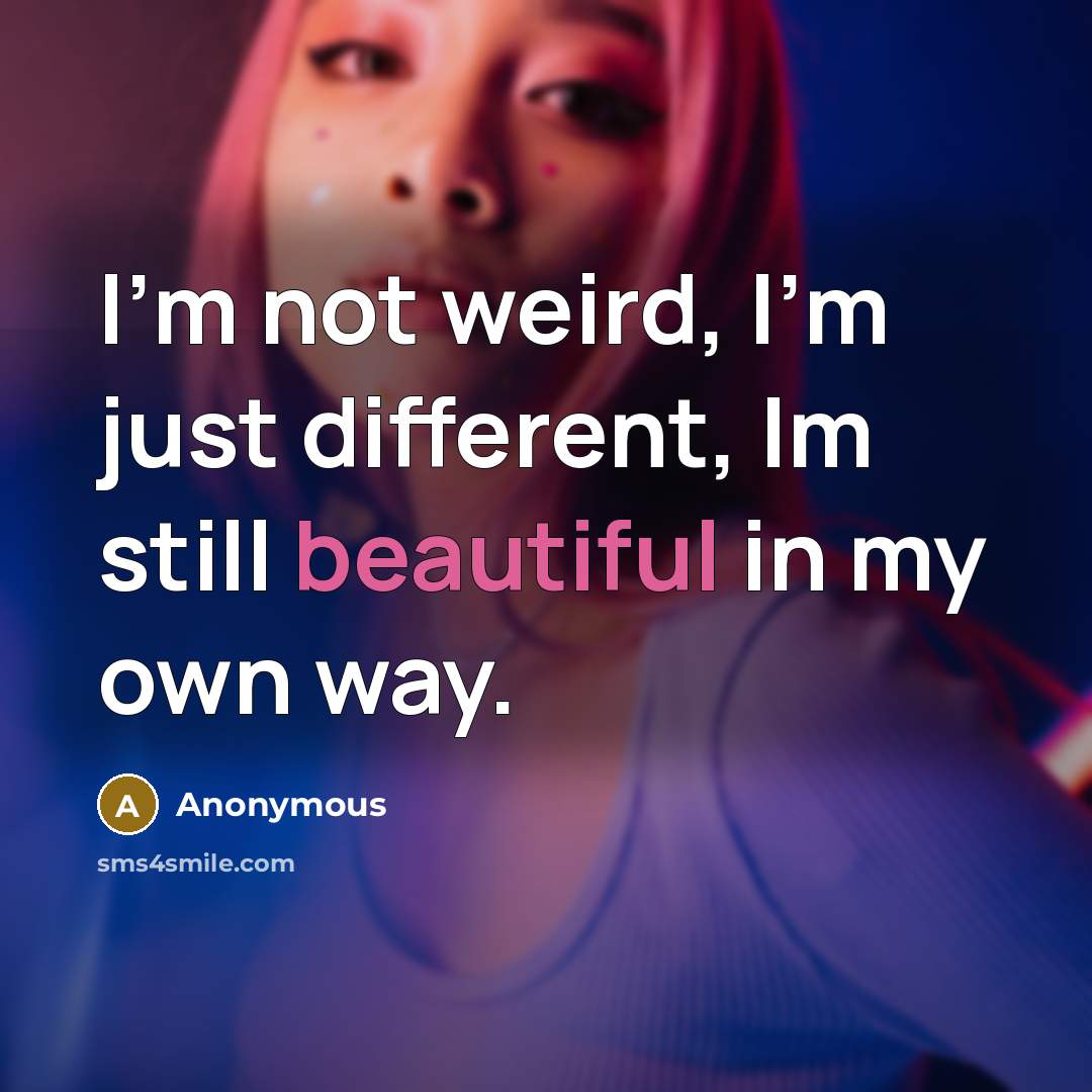 “I'm not weird, I'm just different, Im still beautiful in…” quote by Anonymous