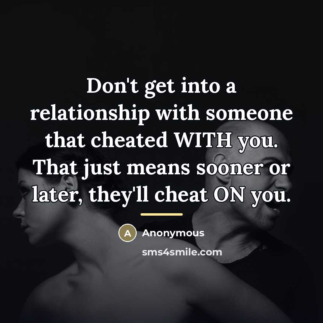 “Don't get into a relationship with someone that cheated WITH…” quote by Anonymous