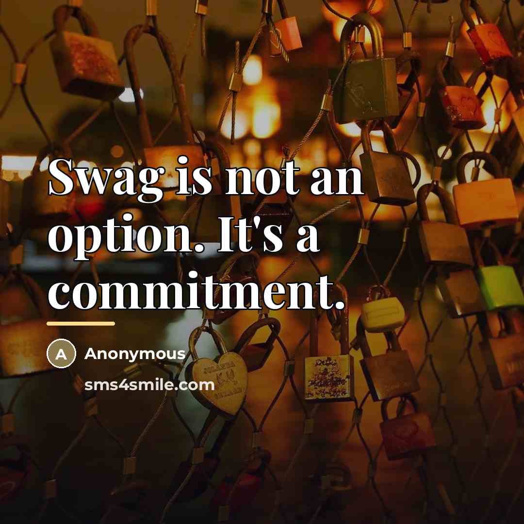 “Swag is not an option. It's a commitment.…” quote by Anonymous