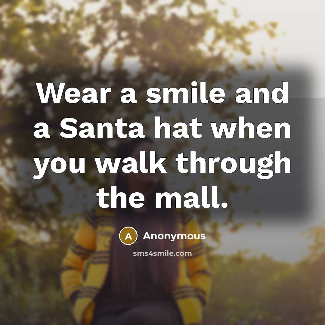 “Wear a smile and a Santa hat when you walk…” quote by Anonymous