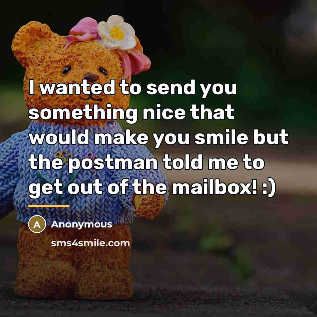 “I wanted to send you something nice that would make…” quote by Anonymous